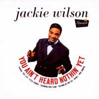 Jackie Wilson - You Ain't Heard Nothin' Yet